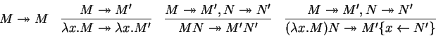 \begin{displaymath}
\begin{array}{cccc}
M \twoheadrightarrow M &
\displaystyle...
...bda x.M)N \twoheadrightarrow M'\{x \leftarrow N'\}}
\end{array}\end{displaymath}