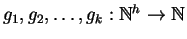 $g_1,g_2,\ldots,g_k : \mathbb{N}^h \to
\mathbb{N}$