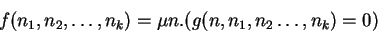 \begin{displaymath}
f(n_1,n_2,\ldots,n_k) = \mu n. (g(n,n_1,n_2\ldots,n_k) = 0)
\end{displaymath}